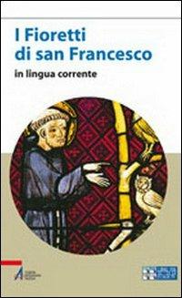I fioretti di san Francesco. Versione in lingua corrente. Ediz. a caratteri grandi - Francesco d'Assisi (san) - copertina
