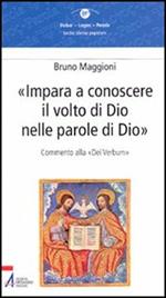 Impara a conoscere il volto di Dio nelle parole di Dio. Commento alla «Dei verbum»