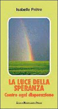 La luce della speranza. Contro ogni disperazione - Isabelle Pretre - copertina