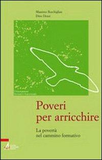 Poveri per arricchire. La povertà nel cammino formativo - Massimo Reschiglian,Dino Dozzi - copertina