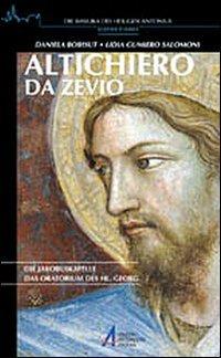 Altichiero da Zevio. Die Jakobuskapelle. Das Oratorium des Hl. Georg - Daniela Bobisut Sigovini,Lidia Gumiero Salomoni - copertina