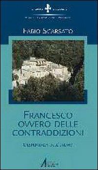 Francesco ovvero delle contraddizioni. L'esperienza dell'eremo - Fabio Scarsato - copertina