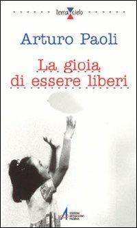 La gioia di essere liberi - Arturo Paoli - copertina