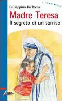 Madre Teresa. Il segreto di un sorriso - Giuseppino De Roma - copertina