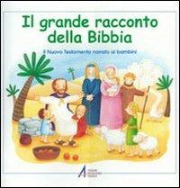 Il grande racconto della Bibbia. Il Nuovo Testamento narrato ai bambini - Maria Vago,Silvia Bonzi - copertina
