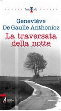 La traversata della notte - Genevieve De Gaulle Anthonioz - copertina