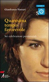 Quaresima tempo favorevole. Sei celebrazioni penitenziali - Gianfranco Venturi - copertina
