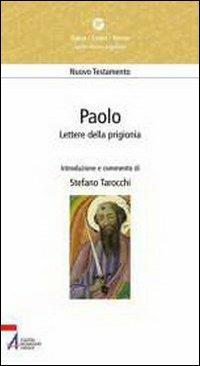 Paolo. Lettere della prigionia. Efesini, filippesi, colossesi, Filèmone - Stefano Tarocchi - copertina