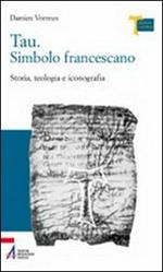 Tau. Simbolo francescano. Storia, teologia e iconografia