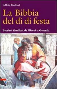 La Bibbia del dì di festa. Vol. 4: Pensieri familiari da Giosuè a Geremia. - Callisto Caldelari - copertina