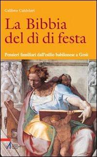 La Bibbia del dì di festa. Vol. 5: Pensieri familiari dall'esilio babilonese a Gesù. - Callisto Caldelari - copertina