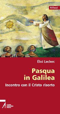 Pasqua in Galilea. Incontro con il Cristo risorto - Éloi Leclerc - copertina