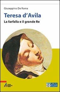 Teresa d'Avila. La farfalla e il grande re. Ediz. a caratteri grandi - Giuseppino De Roma - copertina
