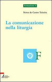 La comunicazione nella liturgia - Nereu de Castro Teixeira - copertina