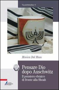Pensare Dio dopo Auschwitz. Il pensiero ebraico di fronte alla Shoah - Monica Dal Maso - copertina