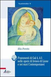 Frammenti di Gal 4, 4-5 nelle opere di Ireneo di Lione e nei suoi contemporanei - Elio Peretto - copertina
