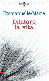 Dilatare la vita - Emmanuelle-Marie - copertina