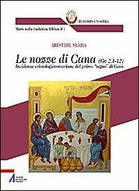 Le nozze di Cana (Gv 2,1-12). Incidenze cristologico-mariane del primo «segno» di Gesù - Aristide Serra - copertina