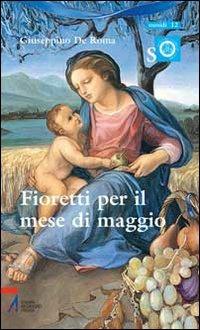 Fioretti per il mese di Maggio. Ragazzi con Maria e Gesù - Giuseppino De Roma - copertina