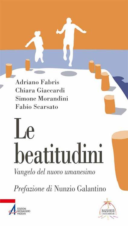Le beatitudini. Vangelo del nuovo umanesimo - Adriano Fabris,Chiara Giaccardi,Simone Morandini - copertina