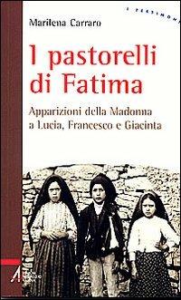 I pastorelli di Fatima. Apparizioni della Madonna a Lucia, Giacinta e Francesco - Marilena Carraro - copertina