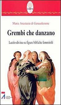 Grembi che danzano. Lectio divina su figure bibliche femminili - Anastasia di Gerusalemme - copertina