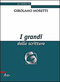 I grandi dalla scrittura - Girolamo Moretti - copertina