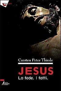 Jesus. La fede. I fatti - Carsten P. Thiede - copertina