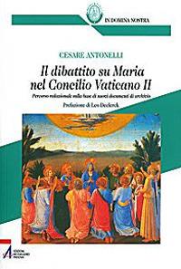 Il dibattito su Maria nel Concilio Vaticano II. Percorso redazionale sulla base di nuovi documenti di archivio - Cesare Antonelli - copertina