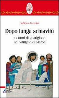 Dopo lunga schiavitù. Incontri di guarigione nel Vangelo di Marco - copertina