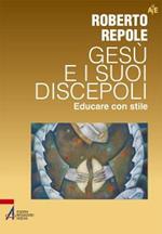 Gesù e i suoi discepoli. Educare con stile