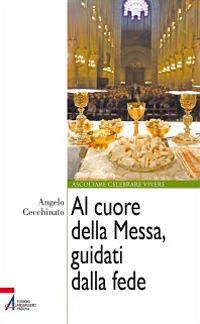 Al cuore della messa, guidati dalla fede - Angelo Cecchinato - copertina