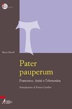 Pater pauperum. Francesco, Assisi e l'elemosina