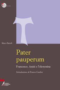 Pater pauperum. Francesco, Assisi e l'elemosina - Marco Bartoli - copertina