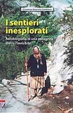 I sentieri inesplorati. Autobiografia di una pellegrina dietro l'Invisibile