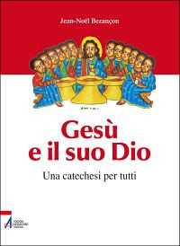 Gesù e il suo Dio. Una catechesi per tutti