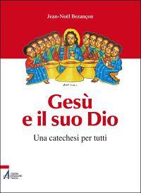 Gesù e il suo Dio. Una catechesi per tutti - Jean-Noël Bezançon - copertina