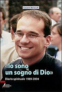 «Io sono un sogno di Dio». Diario spirituale 1989-2004 - Giovanni Bertocchi - copertina