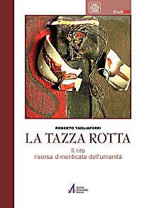 La tazza rotta. Il rito risorsa dimenticata dell'umanità - Roberto Tagliaferri - copertina