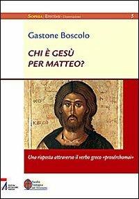 Chi è Gesù per Matteo? Una risposta attraverso il verso greco «prosérchomai» - Gastone Boscolo - copertina
