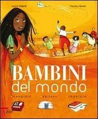 Bambini del mondo. Mangiare, abitare, imparare - Estelle Vidard,Mayalen Goust - copertina