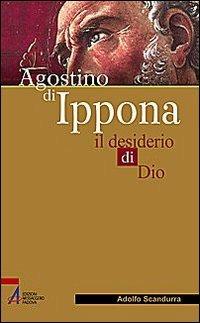 Agostino di Ippona. Il desiderio di Dio - Adolfo Scandurra - copertina