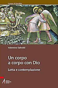 Un corpo a corpo con Dio. Lotta e contemplazione - Valentino Salvoldi - copertina