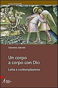 Un corpo a corpo con Dio. Lotta e contemplazione - Valentino Salvoldi - copertina