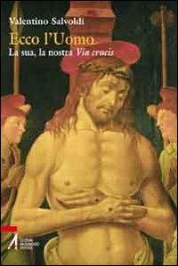 Ecco l'uomo. La sua, la nostra Via Crucis - Valentino Savoldi - copertina