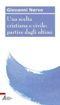 Una scelta cristiana e civile: partire dagli ultimi - Giovanni Nervo - copertina