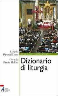 Dizionario di liturgia - Ricardo Pascual Dotro,Gerardo Garcia Helder - copertina