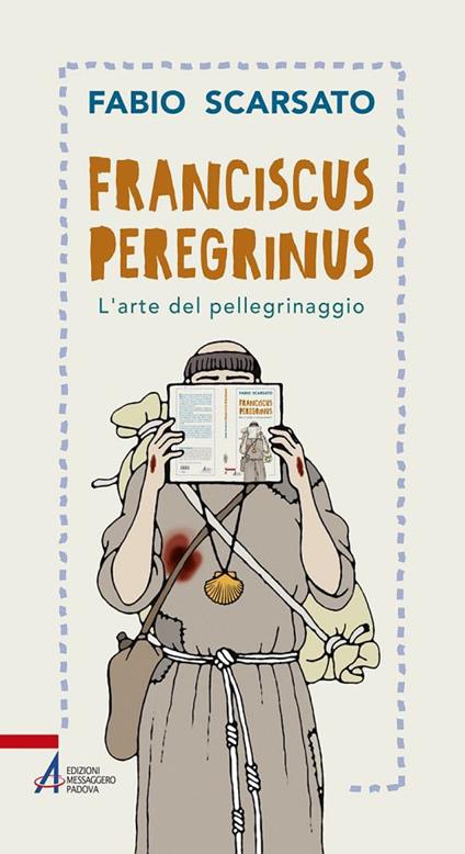 Franciscus peregrinus. L'arte del pellegrinaggio - Fabio Scarsato - copertina