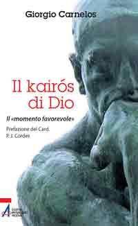 Il Kairós di Dio. il «momento favorevole» - Giorgio Carnelos - copertina