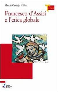 Francesco d'Assisi e l'etica globale - Martín Carbajo Núñez - copertina